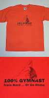 100% GYMNAST - TRAIN HARD .... OR GO HOME Orange TShirt